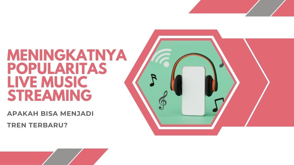 Meningkatnya Popularitas Live Music Streaming